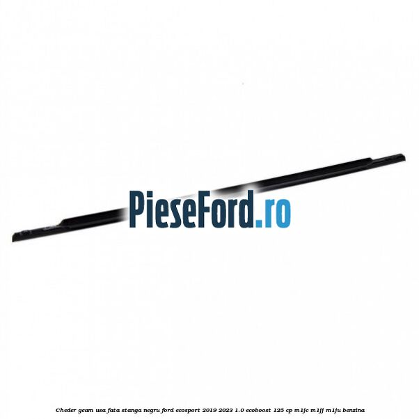 Cheder geam usa fata stanga negru Ford EcoSport 2019-2023 1.0 EcoBoost 125 cp M1JC, M1JJ, M1JU benzina