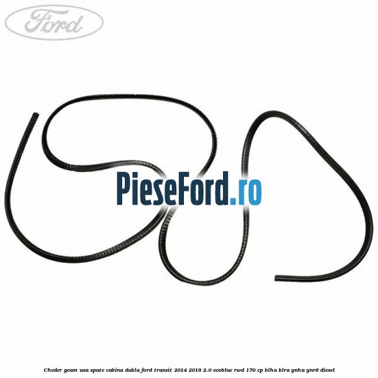 Cheder geam usa spate cabina dubla Ford Transit 2014-2018 2.0 EcoBlue RWD 170 cp BLHA, BLRA, YNHA, YNR6 diesel