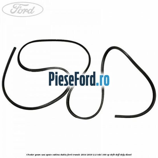 Cheder geam usa spate cabina dubla Ford Transit 2014-2018 2.2 TDCi 100 cp DRF5, DRFF, DRFG diesel