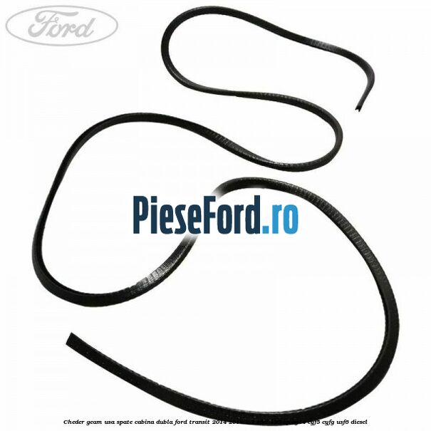 Cheder geam usa spate cabina dubla Ford Transit 2014-2018 2.2 TDCi 125 cp CY14, CYF5, CYFG, USF6 diesel