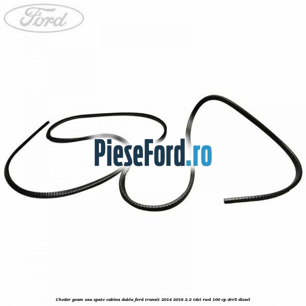 Cheder geam usa spate cabina dubla Ford Transit 2014-2018 2.2 TDCi RWD 100 cp DRR5 diesel
