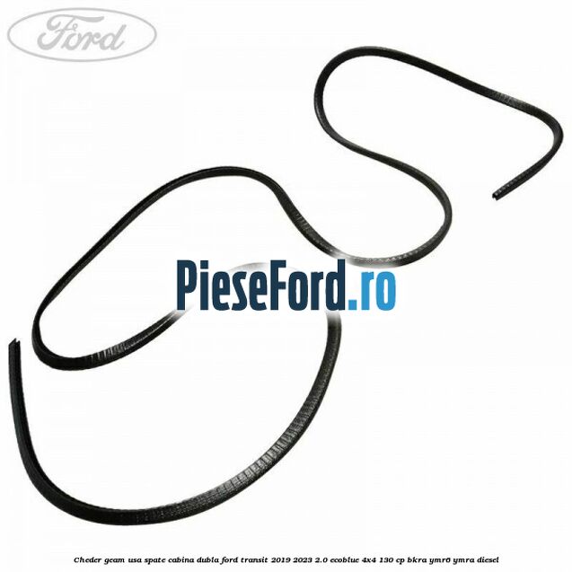Cheder geam usa spate cabina dubla Ford Transit 2019-2023 2.0 EcoBlue 4x4 130 cp Cheder geam usa spate cabina dubla Ford Transit 2019-2023 2.0 EcoBlue 4x4 130 cp BKRA, YMR6, YMRA diesel