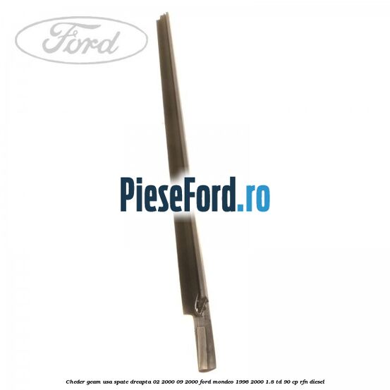 Cheder geam usa spate dreapta 02/2000-09/2000 Ford Mondeo 1996-2000 1.8 TD 90 cp RFN diesel