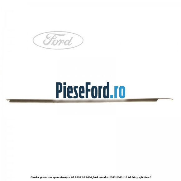 Cheder geam usa spate dreapta 05/1999-02/2000 Ford Mondeo 1996-2000 1.8 TD 90 cp RFN diesel