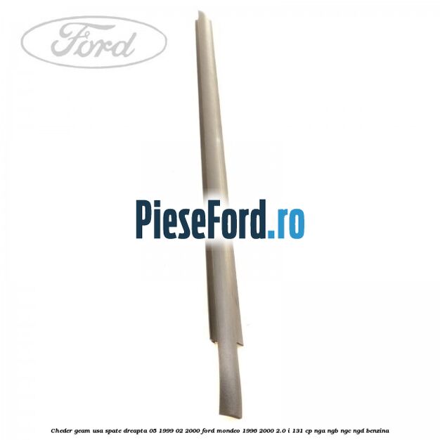 Cheder geam usa spate dreapta 05/1999-02/2000 Ford Mondeo 1996-2000 2.0 i 131 cp NGA, NGB, NGC, NGD benzina