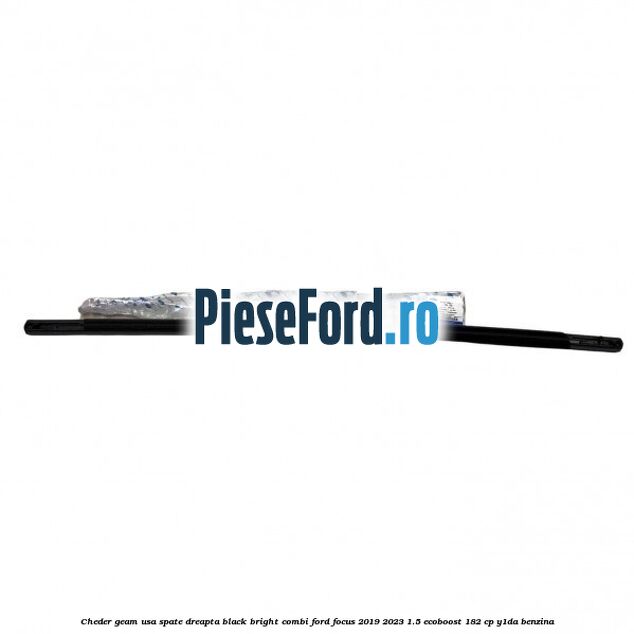 Cheder geam usa spate dreapta black bright combi Ford Focus 2019-2023 1.5 EcoBoost 182 cp Y1DA benzina