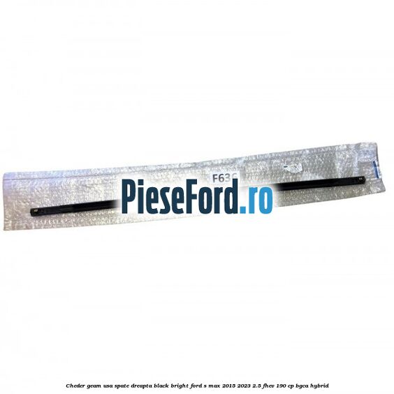 Cheder geam usa spate dreapta black bright Ford S-Max 2015-2023 2.5 FHEV 190 cp BGCA hybrid