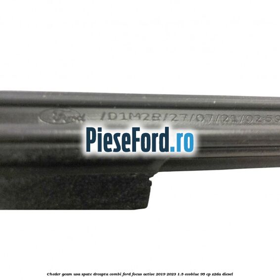 Cheder geam usa spate dreapta combi Ford Focus Active 2019-2023 1.5 EcoBlue 95 cp Cheder geam usa spate dreapta combi Ford Focus Active 2019-2023 1.5 EcoBlue 95 cp Z2DA diesel