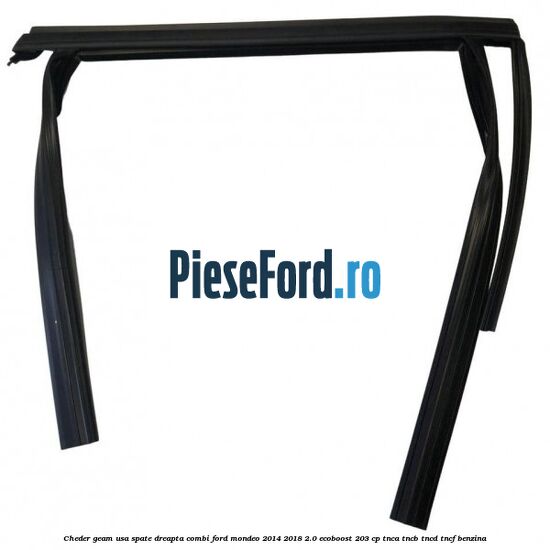 Cheder geam usa spate dreapta combi Ford Mondeo 2014-2018 2.0 EcoBoost 203 cp Cheder geam usa spate dreapta combi Ford Mondeo 2014-2018 2.0 EcoBoost 203 cp TNCA, TNCB, TNCD, TNCF benzina
