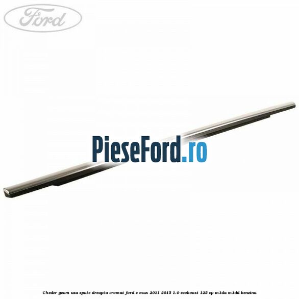 Cheder geam usa spate dreapta cromat Ford C-Max 2011-2015 1.0 EcoBoost 125 cp M1DA, M1DD benzina