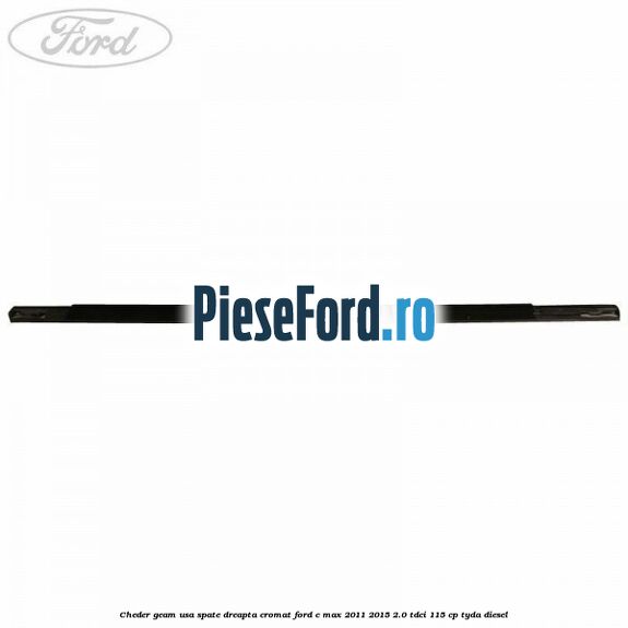 Cheder geam usa spate dreapta cromat Ford C-Max 2011-2015 2.0 TDCi 115 cp TYDA diesel