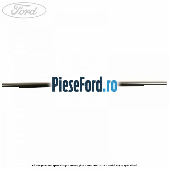 Cheder geam usa spate dreapta cromat Ford C-Max 2011-2015 2.0 TDCi 115 cp TYDA diesel