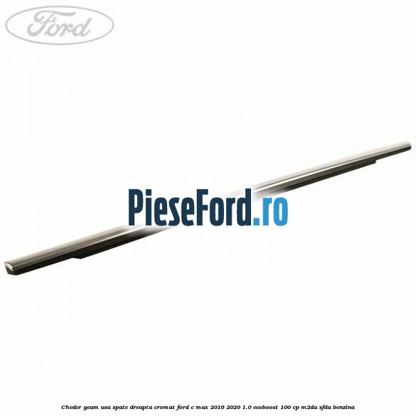 Cheder geam usa spate dreapta cromat Ford C-Max 2016-2020 1.0 EcoBoost 100 cp M2DA, SFDA benzina