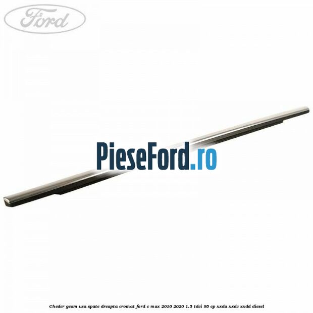 Cheder geam usa spate dreapta cromat Ford C-Max 2016-2020 1.5 TDCi 95 cp XXDA, XXDC, XXDD diesel