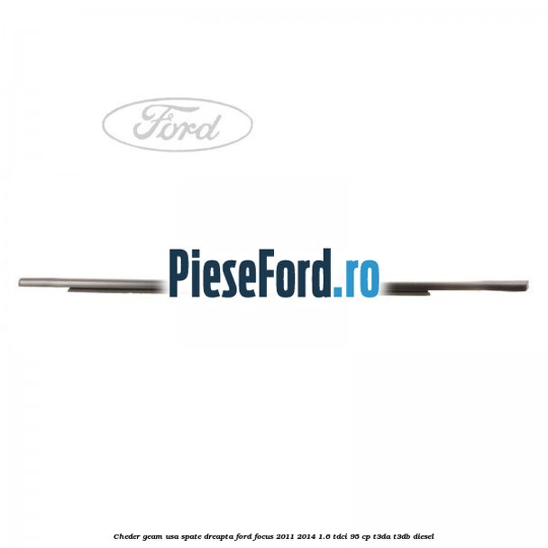 Cheder geam usa spate dreapta Ford Focus 2011-2014 1.6 TDCi 95 cp Cheder geam usa spate dreapta Ford Focus 2011-2014 1.6 TDCi 95 cp T3DA, T3DB diesel