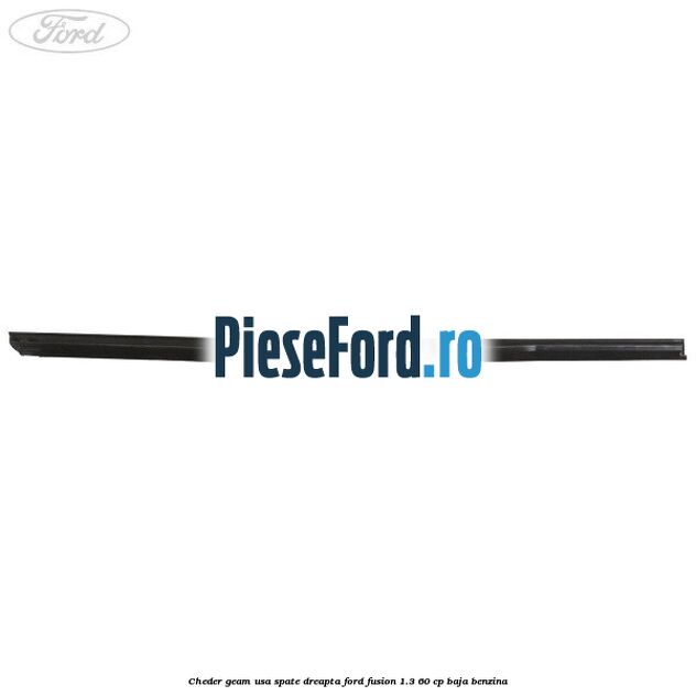 Cheder geam usa spate dreapta Ford Fusion 1.3 60 cp Cheder geam usa spate dreapta Ford Fusion 1.3 60 cp BAJA benzina