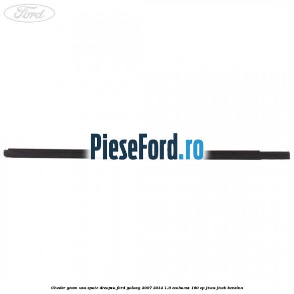 Cheder geam usa spate dreapta Ford Galaxy 2007-2014 1.6 EcoBoost 160 cp JTWA, JTWB benzina