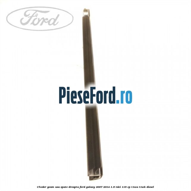 Cheder geam usa spate dreapta Ford Galaxy 2007-2014 1.6 TDCi 115 cp Cheder geam usa spate dreapta Ford Galaxy 2007-2014 1.6 TDCi 115 cp T1WA, T1WB diesel