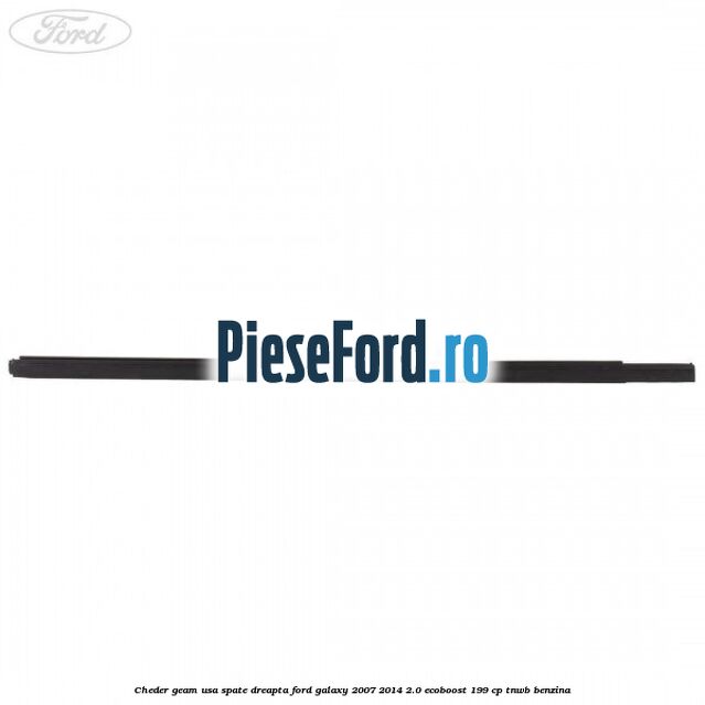 Cheder geam usa spate dreapta Ford Galaxy 2007-2014 2.0 EcoBoost 199 cp TNWB benzina