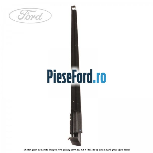 Cheder geam usa spate dreapta Ford Galaxy 2007-2014 2.0 TDCi 140 cp QXWA, QXWB, QXWC, UFWA diesel