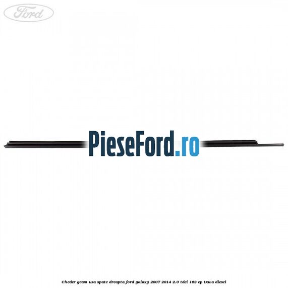 Cheder geam usa spate dreapta Ford Galaxy 2007-2014 2.0 TDCi 163 cp Cheder geam usa spate dreapta Ford Galaxy 2007-2014 2.0 TDCi 163 cp TXWA diesel