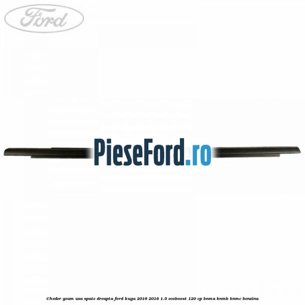 Cheder geam usa spate dreapta Ford Kuga 2016-2018 1.5 EcoBoost 120 cp BNMA, BNMB, BNMC benzina