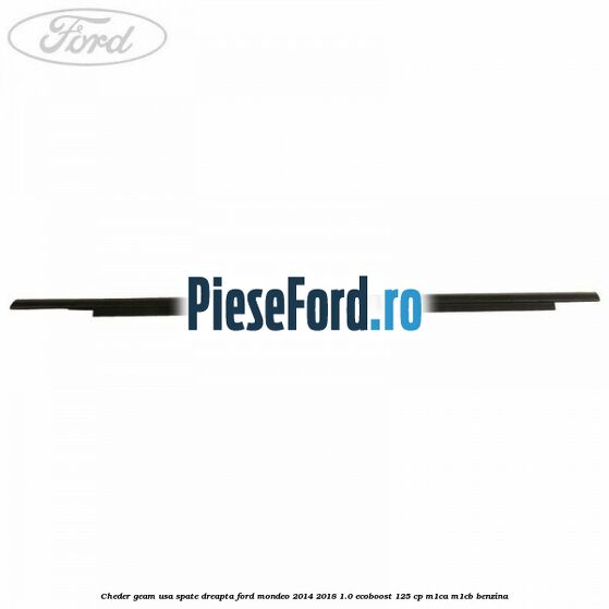 Cheder geam usa spate dreapta Ford Mondeo 2014-2018 1.0 EcoBoost 125 cp Cheder geam usa spate dreapta Ford Mondeo 2014-2018 1.0 EcoBoost 125 cp M1CA, M1CB benzina