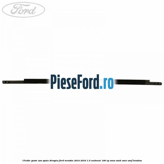 Cheder geam usa spate dreapta Ford Mondeo 2014-2018 1.5 EcoBoost 160 cp UNCA, UNCB, UNCE, UNCF benzina