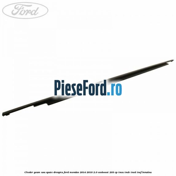 Cheder geam usa spate dreapta Ford Mondeo 2014-2018 2.0 EcoBoost 203 cp TNCA, TNCB, TNCD, TNCF benzina