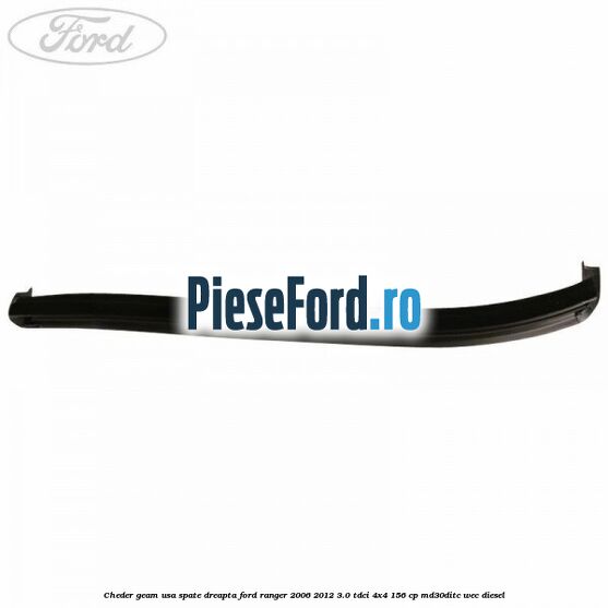 Cheder geam usa spate dreapta Ford Ranger 2006-2012 3.0 TDCi 4x4 156 cp Cheder geam usa spate dreapta Ford Ranger 2006-2012 3.0 TDCi 4x4 156 cp MD30DITC, WEC diesel