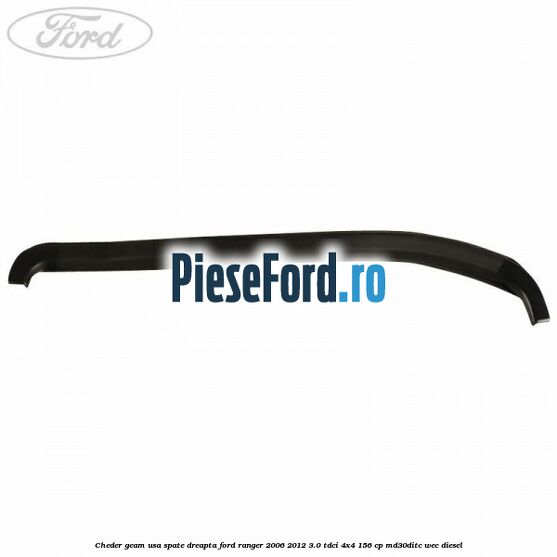 Cheder geam usa spate dreapta Ford Ranger 2006-2012 3.0 TDCi 4x4 156 cp Cheder geam usa spate dreapta Ford Ranger 2006-2012 3.0 TDCi 4x4 156 cp MD30DITC, WEC diesel