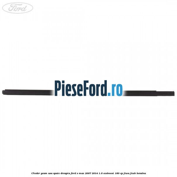 Cheder geam usa spate dreapta Ford S-Max 2007-2014 1.6 EcoBoost 160 cp JTWA, JTWB benzina