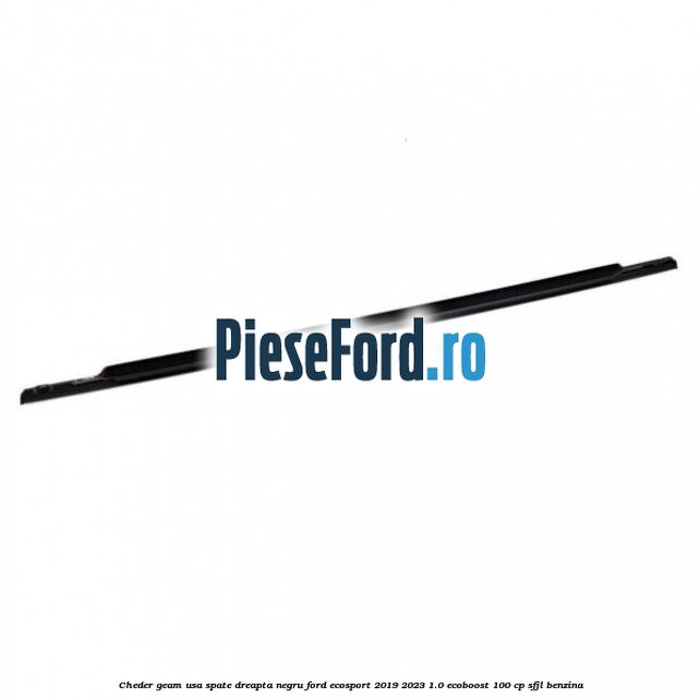 Cheder geam usa spate dreapta negru Ford EcoSport 2019-2023 1.0 EcoBoost 100 cp SFJL benzina