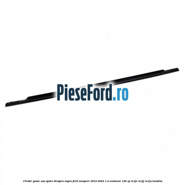 Cheder geam usa spate dreapta negru Ford EcoSport 2019-2023 1.0 EcoBoost 125 cp M1JC, M1JJ, M1JU benzina