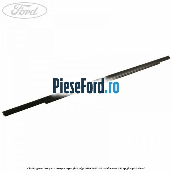 Cheder geam usa spate dreapta negru Ford Edge 2019-2022 2.0 EcoBlue AWD 238 cp YLCA, YLCB diesel