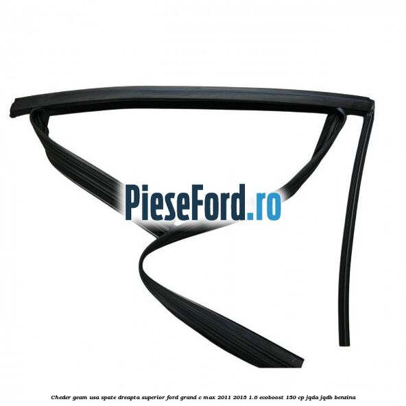 Cheder geam usa spate dreapta superior Ford Grand C-Max 2011-2015 1.6 EcoBoost 150 cp JQDA, JQDB benzina