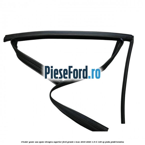 Cheder geam usa spate dreapta superior Ford Grand C-Max 2016-2020 1.6 Ti 125 cp PNDA, PNDD benzina