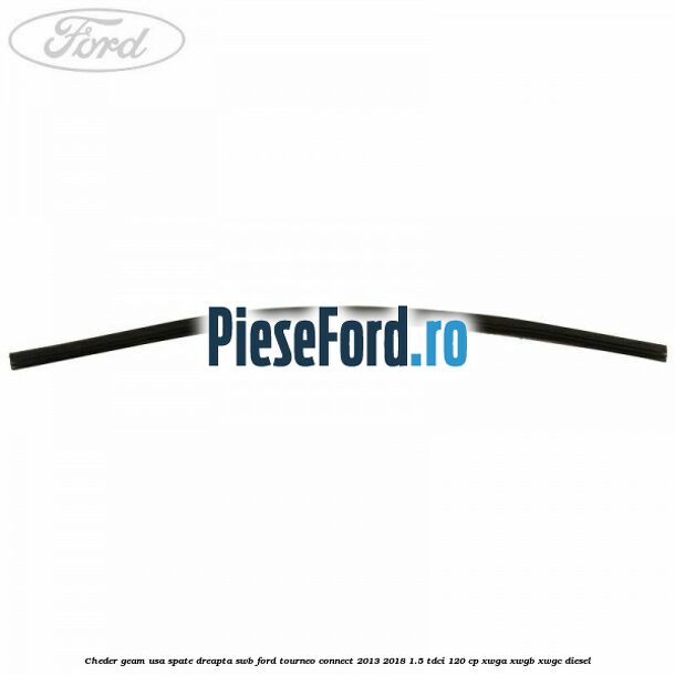 Cheder geam usa spate dreapta SWB Ford Tourneo Connect 2013-2018 1.5 TDCi 120 cp XWGA, XWGB, XWGC diesel