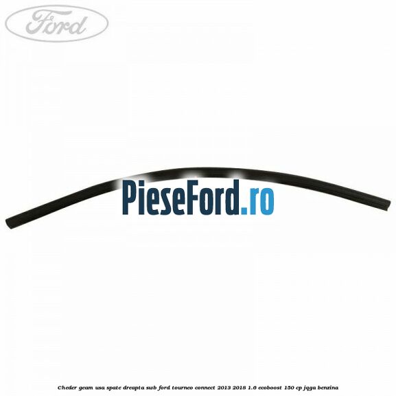 Cheder geam usa spate dreapta SWB Ford Tourneo Connect 2013-2018 1.6 EcoBoost 150 cp JQGA benzina