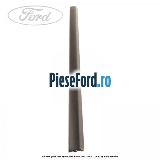 Cheder geam usa spate Ford Fiesta 2002-2005 1.3 60 cp BAJA benzina