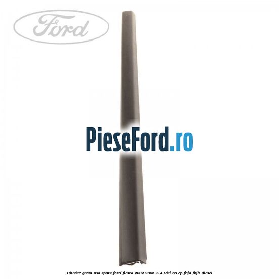 Cheder geam usa spate Ford Fiesta 2002-2005 1.4 TDCi 68 cp F6JA, F6JB diesel