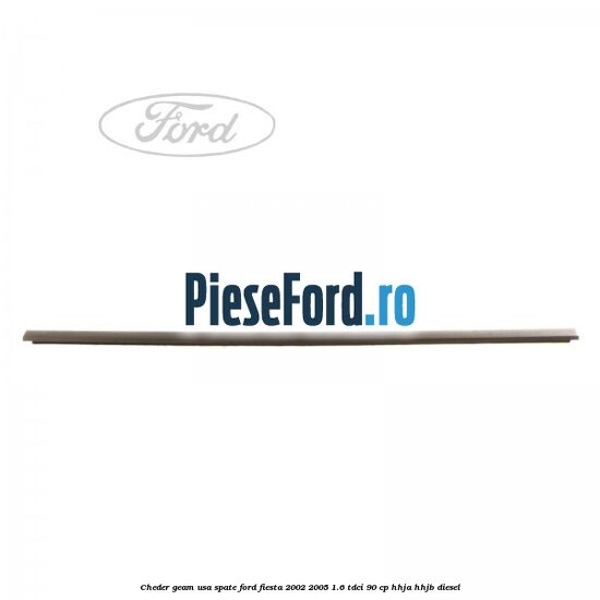 Cheder geam usa spate Ford Fiesta 2002-2005 1.6 TDCi 90 cp HHJA, HHJB diesel