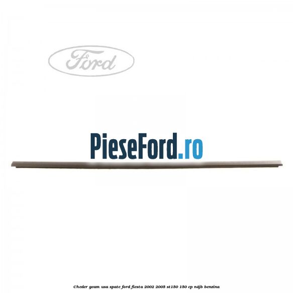 Cheder geam usa spate Ford Fiesta 2002-2005 ST150 150 cp N4JB benzina