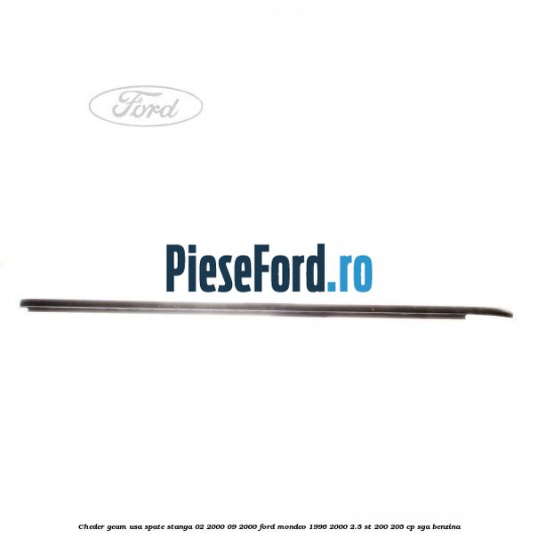 Cheder geam usa spate stanga 02/2000-09/2000 Ford Mondeo 1996-2000 2.5 ST 200 205 cp Cheder geam usa spate stanga 02/2000-09/2000 Ford Mondeo 1996-2000 2.5 ST 200 205 cp SGA benzina