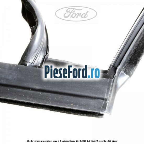Cheder geam usa spate stanga 4/5 usi Ford Focus 2014-2018 1.6 TDCi 95 cp Cheder geam usa spate stanga 4/5 usi Ford Focus 2014-2018 1.6 TDCi 95 cp T3DA, T3DB diesel