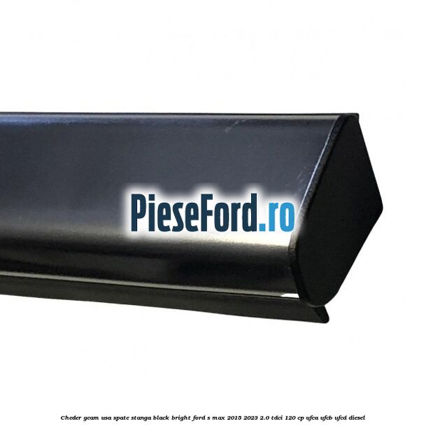 Cheder geam usa spate stanga black bright Ford S-Max 2015-2023 2.0 TDCi 120 cp UFCA, UFCB, UFCD diesel
