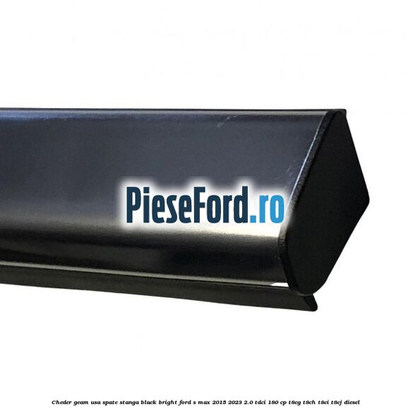 Cheder geam usa spate stanga black bright Ford S-Max 2015-2023 2.0 TDCi 180 cp T8CG, T8CH, T8CI, T8CJ diesel