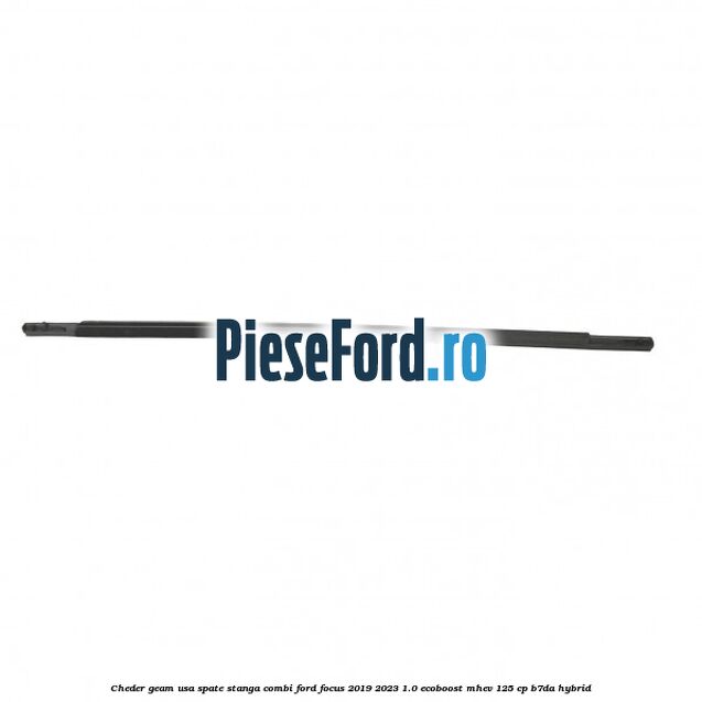 Cheder geam usa spate stanga combi Ford Focus 2019-2023 1.0 EcoBoost mHEV 125 cp B7DA Hybrid