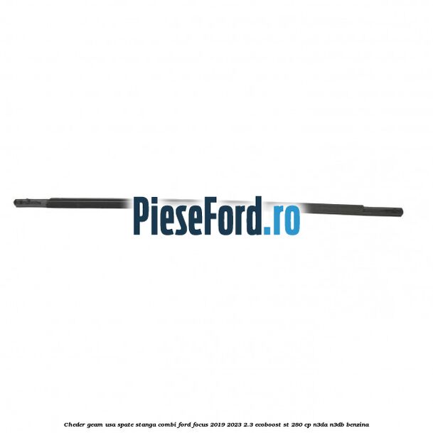 Cheder geam usa spate stanga combi Ford Focus 2019-2023 2.3 EcoBoost ST 280 cp Cheder geam usa spate stanga combi Ford Focus 2019-2023 2.3 EcoBoost ST 280 cp N3DA, N3DB benzina