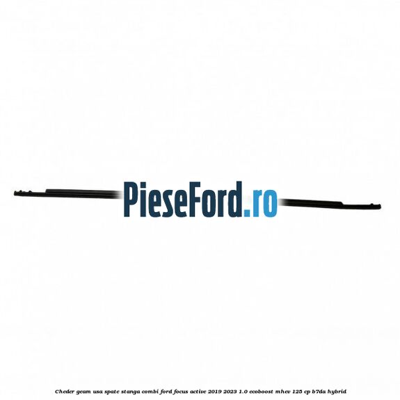 Cheder geam usa spate stanga combi Ford Focus Active 2019-2023 1.0 EcoBoost mHEV 125 cp B7DA Hybrid